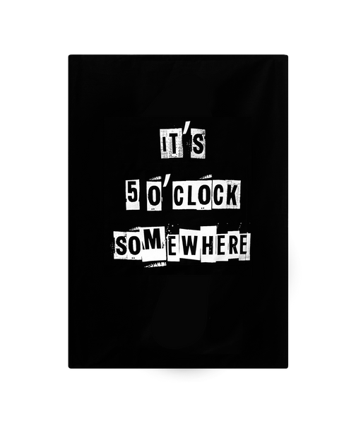 It's 5 O'clock Somewhere Tea Towel